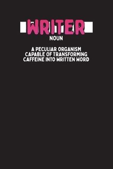 Paperback Writer Noun A Peculiar Organism Capable Of Transforming Caffeine Into Written Word: Writer & Author Planner and Diary Book