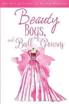 Beauty, Boys, and Ball Gowns: The Best of Crown of Beauty Magazine