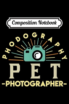 Paperback Composition Notebook: Pet Photographer Gifts Photographing Animals Pet Photography Journal/Notebook Blank Lined Ruled 6x9 100 Pages Book