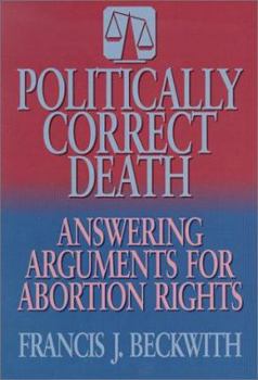 Paperback Politically Correct Death: Answering the Arguments for Abortion Rights Book
