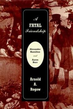 Hardcover A Fatal Friendship: Alexander Hamilton and Aaron Burr Book