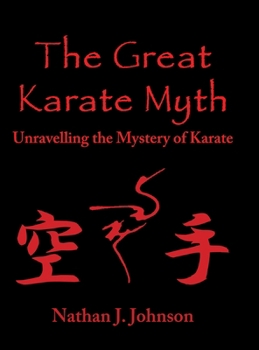 Hardcover The Great Karate Myth: Unravelling the Mystery of Karate Book