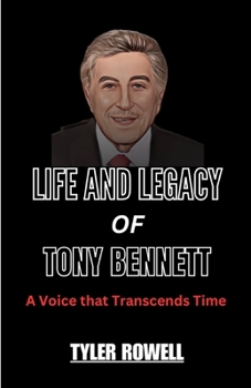 Paperback The Life and Legacy of Tony Bennett: : A Voice that Transcends Time Book