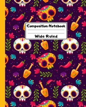 Composition Notebook Wide Ruled: Sugar Skull Dia de los Muertos Decor Notebook - Day of the Dead Mexican- Fun Gift for School or Work, Teachers & Students |  Halloween Notes Edition
