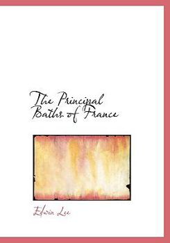 Paperback The Principal Baths of France [Large Print] Book