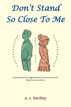 Paperback Don't Stand So Close To Me: A Professional's Struggle between Romance and Duty Book