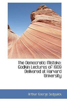 Paperback The Democratic Mistake: Godkin Lectures of 1909 Delivered at Harvard University [Large Print] Book