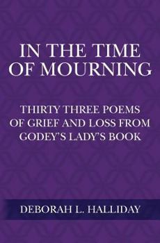 Paperback In the Time of Mourning: Thirty Three Poems of Grief and Loss from Godey's Lady's Book