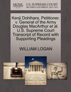 Paperback Kenji Dohihara, Petitioner, V. General of the Army Douglas MacArthur Et Al. U.S. Supreme Court Transcript of Record with Supporting Pleadings Book