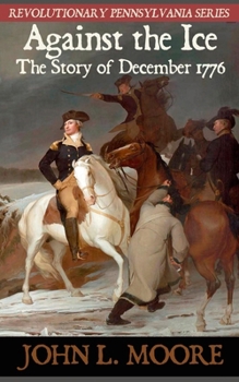 Paperback Against the Ice: The story of December 1776 Book