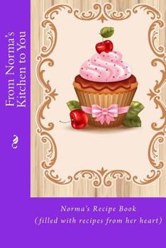 Paperback From Norma's Kitchen to You: Norma's Recipe Book (filled with recipes from her heart) Book