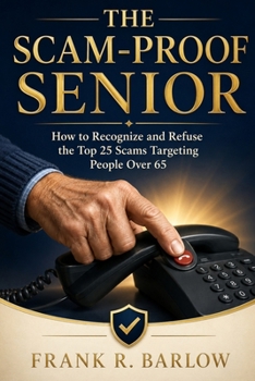 Paperback The Scam-Proof Senior: How to Recognize and Refuse the Top 25 Scams Targeting People Over 65 Book