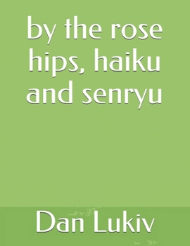 Paperback by the rose hips, haiku and senryu Book