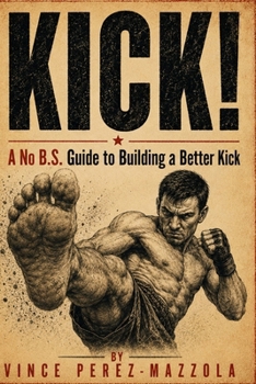 Paperback Kick!: A No B.S. Guide to Building a Better Kick Book