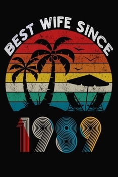 Best Wife Since 1989: Married Since 1989 Gift For Wife / Wedding Anniversary Journal / Notebook / Diary / Unique Card Alternative For Her ( 6 x 9 Blank Lined Paperback )