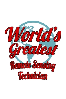 Paperback World's Greatest Remote Sensing Technician: New Remote Sensing Technician Notebook, Journal Gift, Diary, Doodle Gift or Notebook - 6 x 9 Compact Size- Book