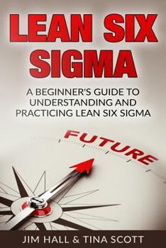 Paperback Lean Six Sigma: Beginner's Guide to Understanding and Practicing Lean Six Sigma Book