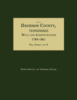 Paperback Index to Davidson County, Tennessee, Wills and Administrations, 1784-1861. Will Books 1 to 19 Book