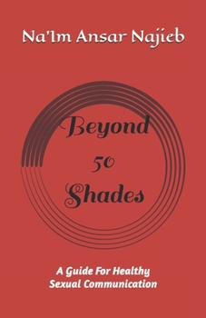 Paperback Beyond 50 Shades...: A Guide For Healthy Sexual Communication Book