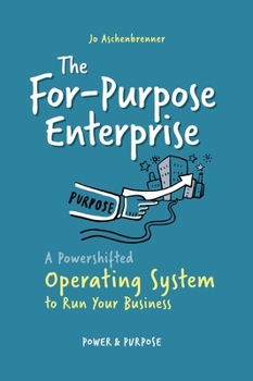 Hardcover The For-Purpose Enterprise: A Powershifted Operating System to Run Your Business Book