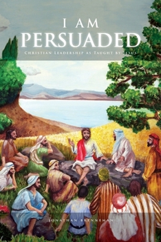 Paperback I Am Persuaded: Christian Leadership As Taught by Jesus Book
