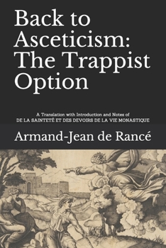 Paperback Back to Asceticism: The Trappist Option: A Translation with Introduction and Notes of DE LA SAINTETÉ ET DES DEVOIRS DE LA VIE MONASTIQUE Book