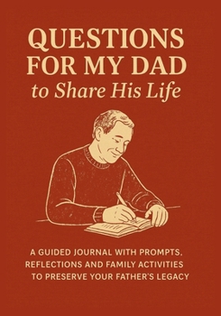 Paperback Questions for My Dad to Share His Life: A Guided Journal with Prompts, Reflections and Family Activities to Preserve Your Father's Legacy Book