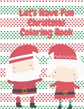 Paperback Let's Have Fun Christmas Coloring Book: Fun Children's Christmas Stocking Stuffer for Toddlers & Children - Fun Pages to Color with Santa, Elves, Snow Book