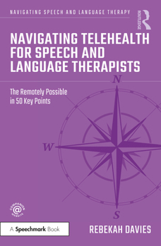 Paperback Navigating Telehealth for Speech and Language Therapists: The Remotely Possible in 50 Key Points Book