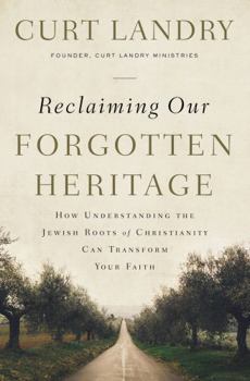 Paperback Reclaiming Our Forgotten Heritage: How Understanding the Jewish Roots of Christianity Can Transform Your Faith Book