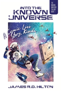 Hardcover Into the Known Universe: A Cosmic Love Story, Kinda Book