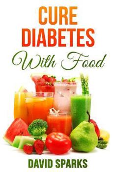 Paperback Diabetes: Diabetes Diet: Cure Diabetes with Food: Eating to Prevent, Control and Reverse Diabetes Book