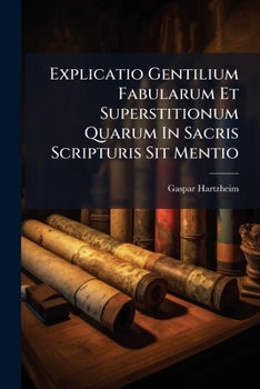 Paperback Explicatio Gentilium Fabularum Et Superstitionum Quarum In Sacris Scripturis Sit Mentio Book