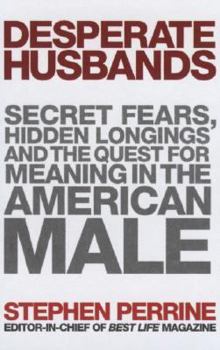 Hardcover Desperate Husbands: Secret Fears, Hidden Longings, and the Quest for Meaning in the American Male Book