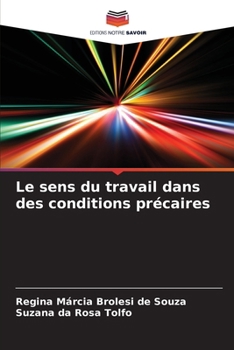 Le sens du travail dans des conditions précaires (French Edition)