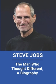 Paperback Steve Jobs: The Man Who Thought Different, A Biography: Steve Jobs Qualities Book