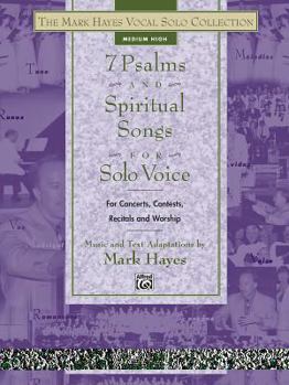 Paperback The Mark Hayes Vocal Solo Collection -- 7 Psalms and Spiritual Songs for Solo Voice: For Concerts, Contests, Recitals, and Worship (Medium High Voice) Book