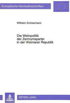 Die Wehrpolitik Der Zentrumspartei in Der Weimarer Republik
