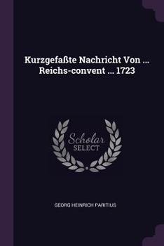 Paperback Kurzgefaßte Nachricht Von ... Reichs-convent ... 1723 Book