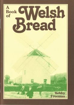Book of Welsh Bread: Recipes for the Old, Traditional Wholegrain Wheat, Barley and Rye Breads of Wales, Adapted for Baking Today by (Welsh Recipe Booklets)