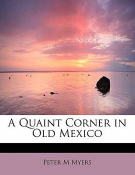 Paperback A Quaint Corner in Old Mexico Book