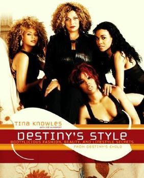 Hardcover Destiny's Style: Bootylicious Fashion, Beauty, and Lifestyle Secrets from Destiny's Child Book