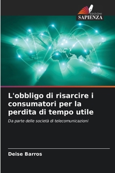 Paperback L'obbligo di risarcire i consumatori per la perdita di tempo utile [Italian] Book