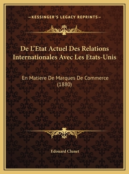 De L'Etat Actuel Des Relations Internationales Avec Les Etats-Unis: En Matiere De Marques De Commerce (1880)