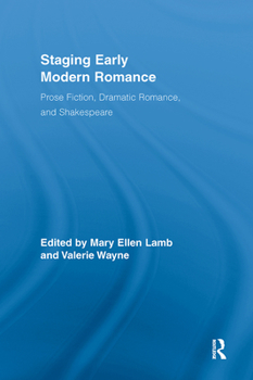 Hardcover Staging Early Modern Romance: Prose Fiction, Dramatic Romance, and Shakespeare Book