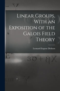 Linear Groups with an Exposition of Galois Field Theory