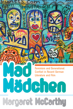 Mad Madchen: Popfeminism and Generational Conflict in Recent German Literature and Film