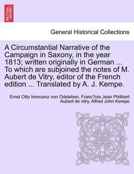Paperback A Circumstantial Narrative of the Campaign in Saxony, in the Year 1813; Written Originally in German ... to Which Are Subjoined the Notes of M. Aubert Book