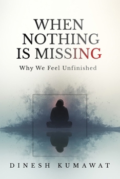 Paperback When Nothing Is Missing: Why We Feel Unfinished Book