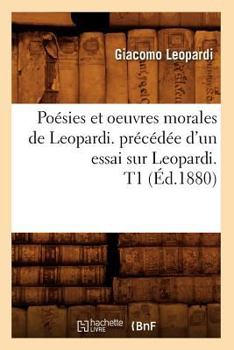 Paperback Poésies Et Oeuvres Morales de Leopardi. Précédée d'Un Essai Sur Leopardi. T1 (Éd.1880) [French] Book